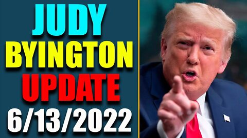 JUDY BYINGTON INTEL: RESTORED REPUBLIC VIA A GCR HUGE UPDATE AS OF JUNE 13, 2022 - TRUMP NEWS