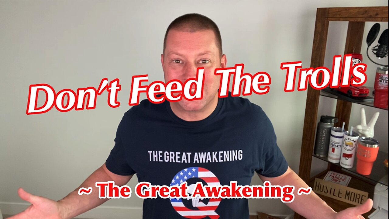 Don’t Feed The Trolls! ~ The Great Awakening ~