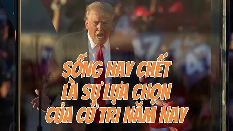 19/10/2024 SỐNG HAY CHẾT LÀ SỰ LỰA CHỌN CỦA CỬ TRI NĂM NAY.