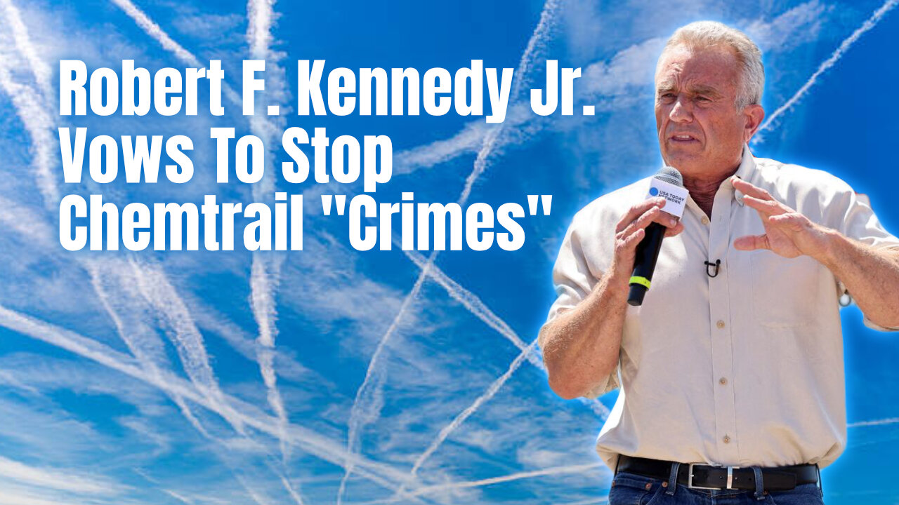 Robert F. Kennedy Jr. Vows To Stop Chemtrail 'Crimes'