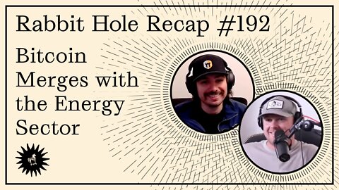 Rabbit Hole Recap #192: Bitcoin Merges with the Energy Sector