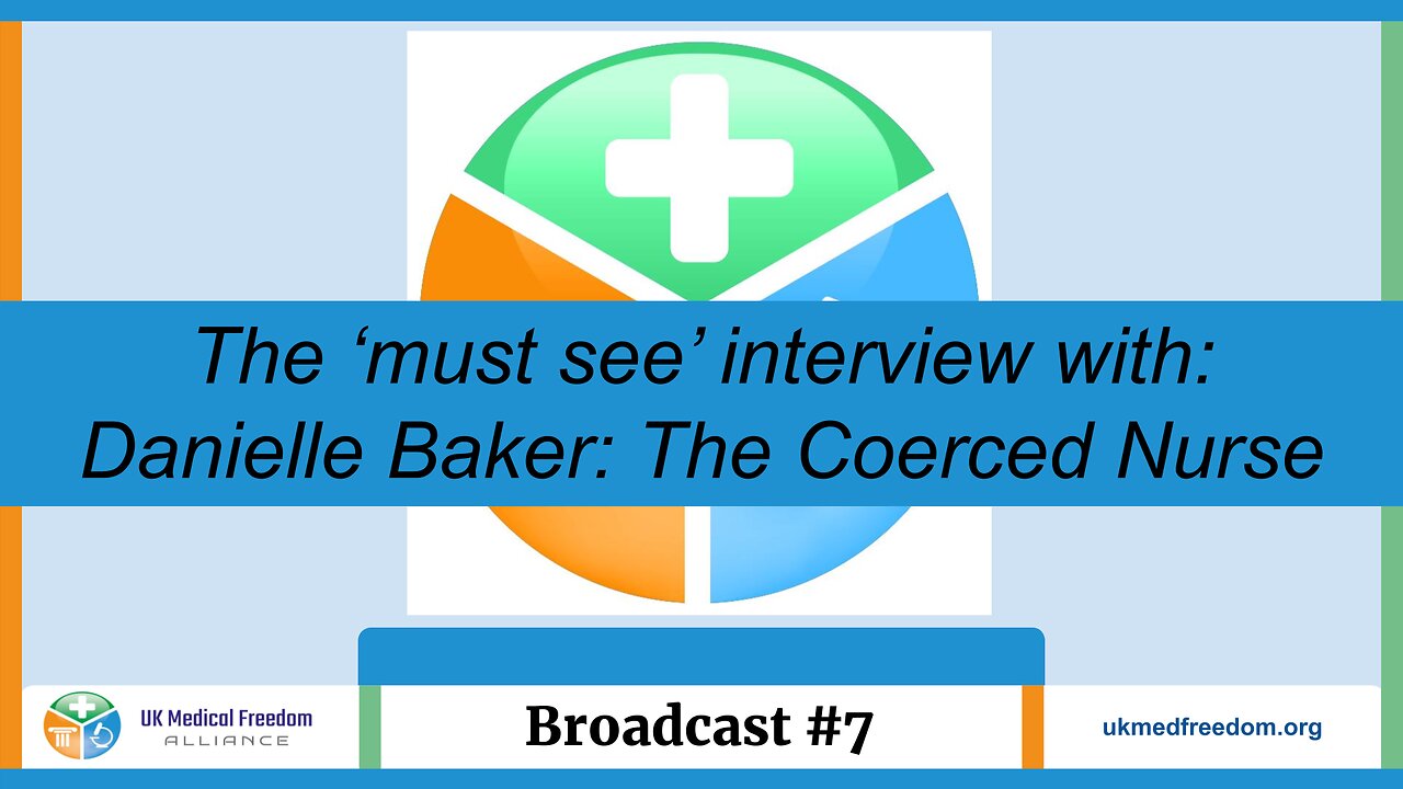 UK Medical Freedom Alliance: Broadcast #7 - Danielle Baker - The Coerced Nurse