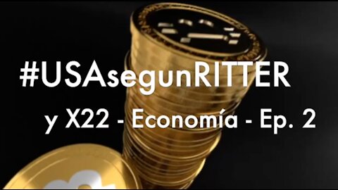 #USAsegunRitter y X22 - Economia - Ep. 2