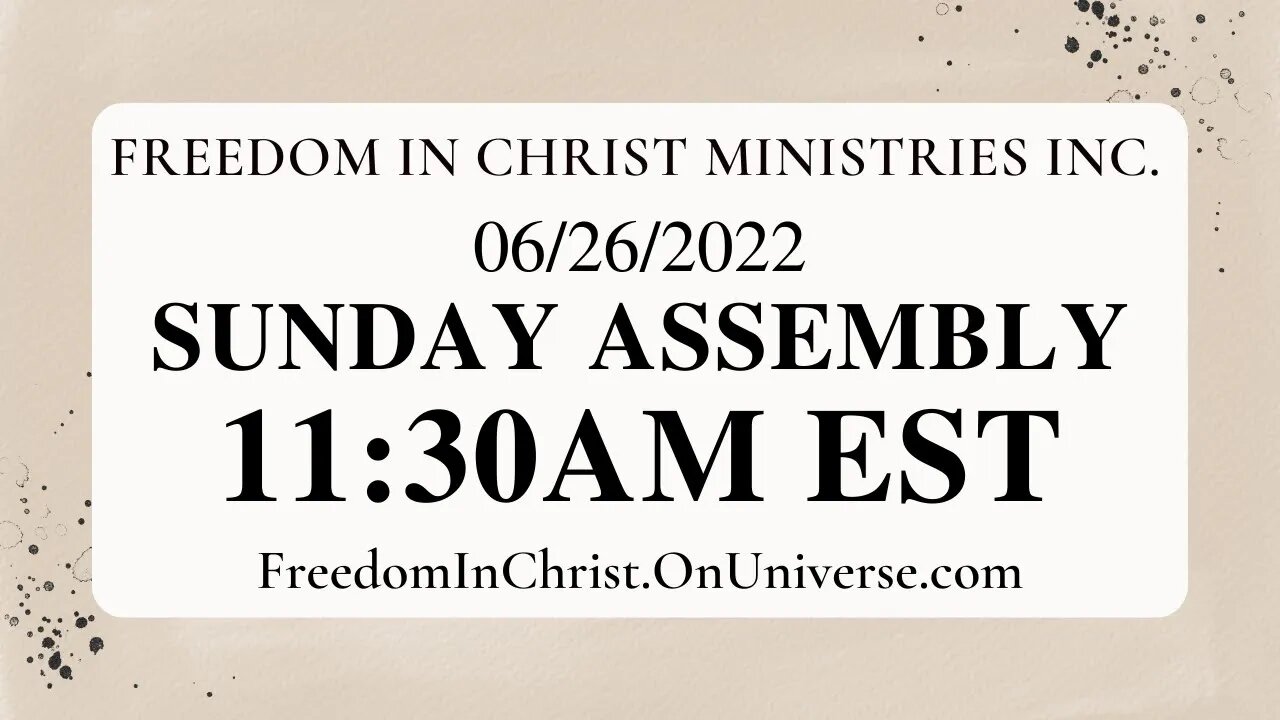 Freedom In Christ Sunday Assembly 6-26-22 | FreedomInChrist.OnUniverse.com