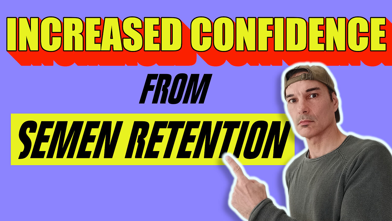 INCREASED CONFIDENCE From Semen Retention 💪😎