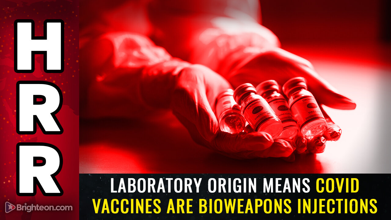 Laboratory origin means covid vaccines are BIOWEAPONS injections