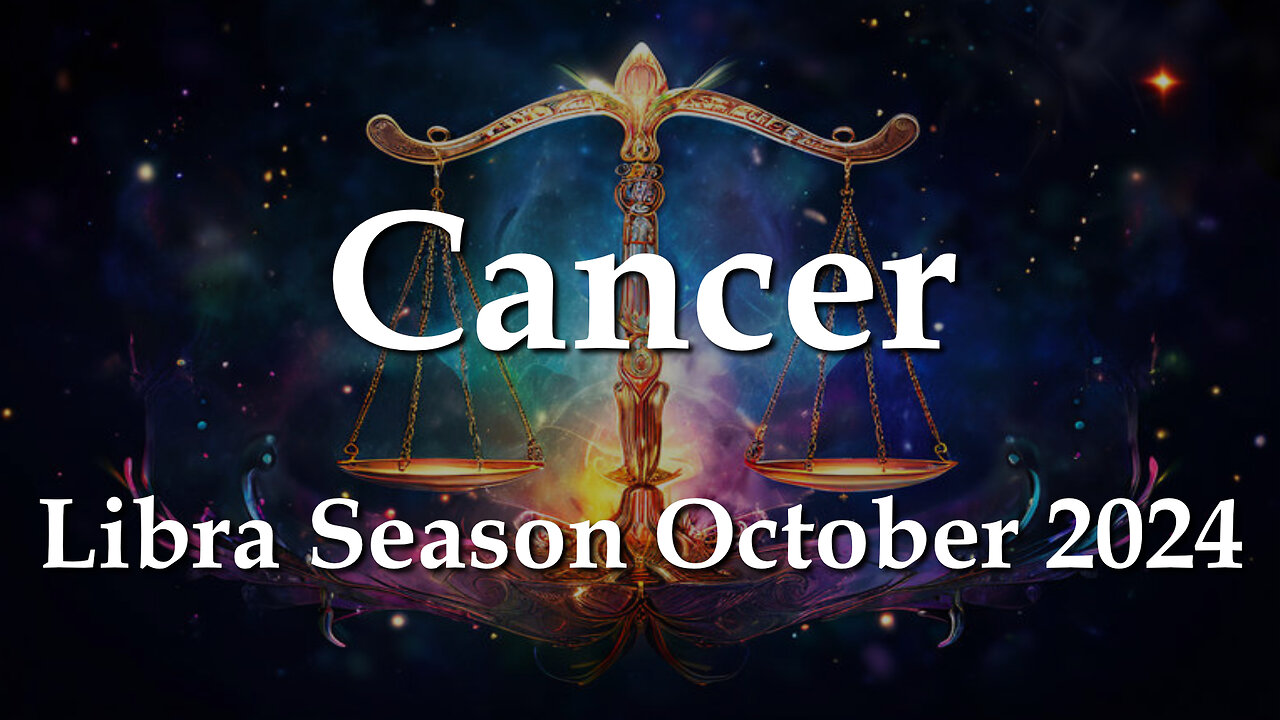 Cancer - Libra Season October 2024