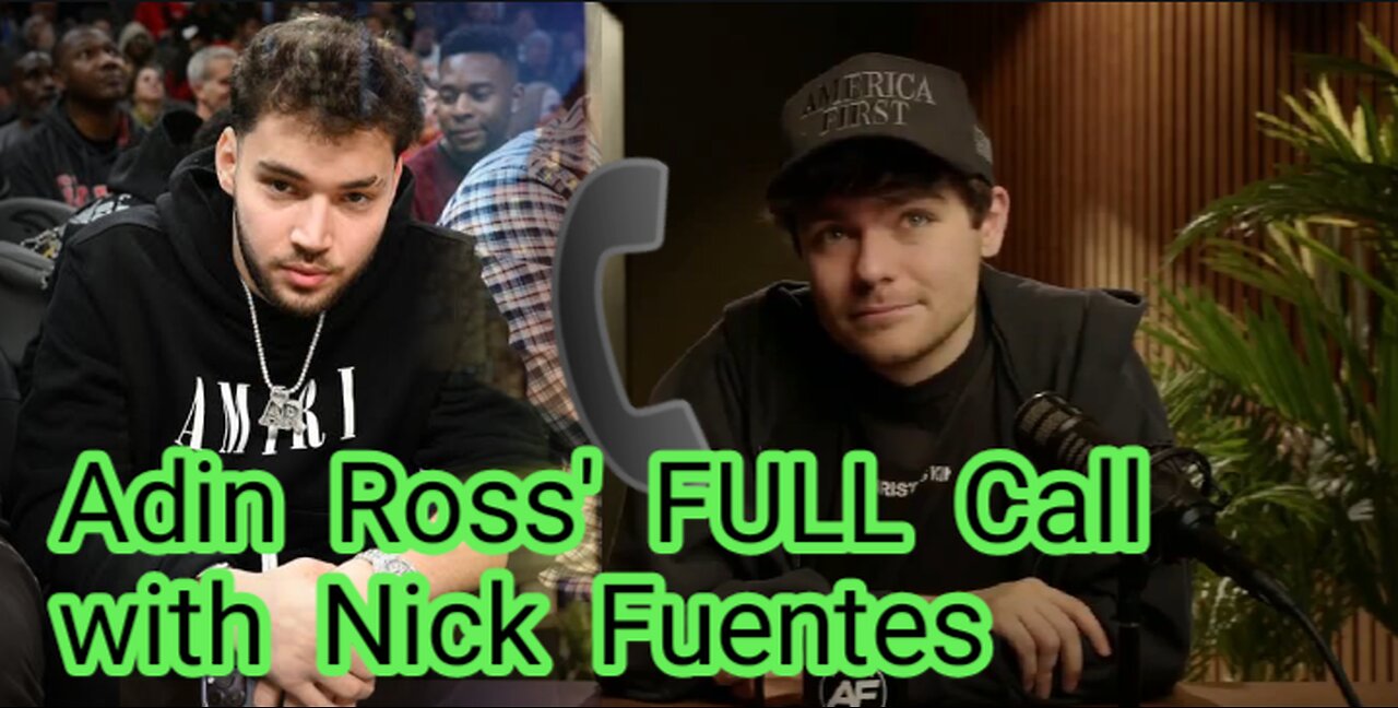 ADIN ROSS' FULL CALL WITH NICK FUENTES