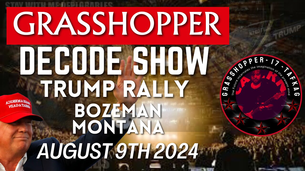 Grasshopper Live Decode Show - Trump Rally Bozeman, MT August 9th 2024