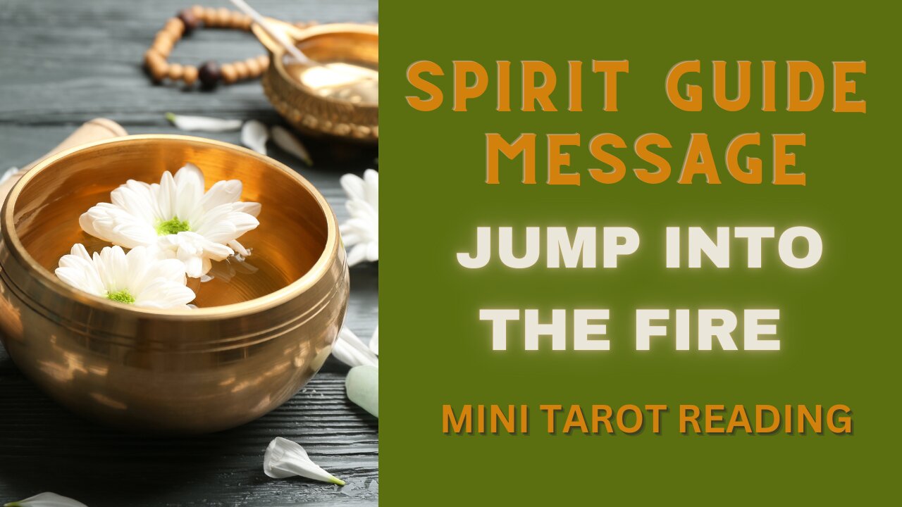 SPIRIT GUIDE MESSAGE ~ JUMP INTO THE FIRE ~ #MINI #TAROT #READING