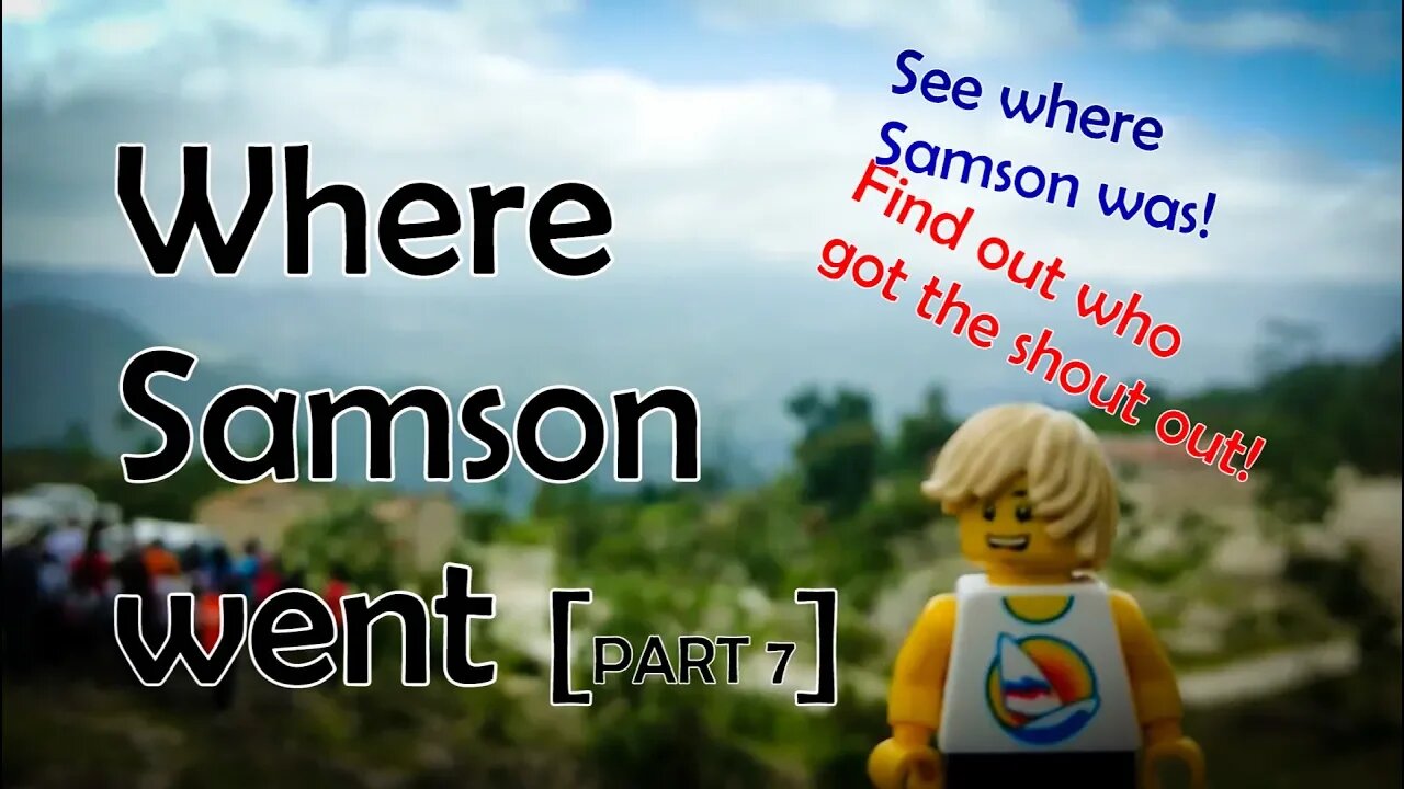 Where Samson went (and a shout out!) [part 7]