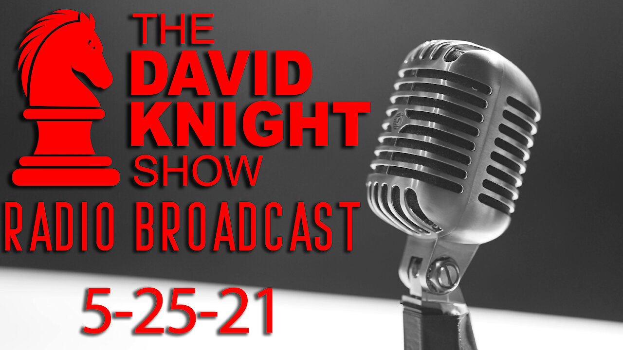 The David Knight Show Radio Broadcast 25May2021