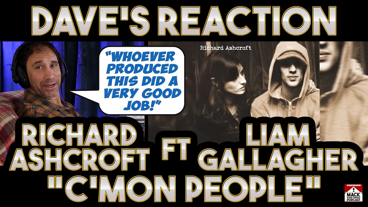 Dave's Reaction: Richard Ashcroft — C'Mon People Ft Liam Gallagher