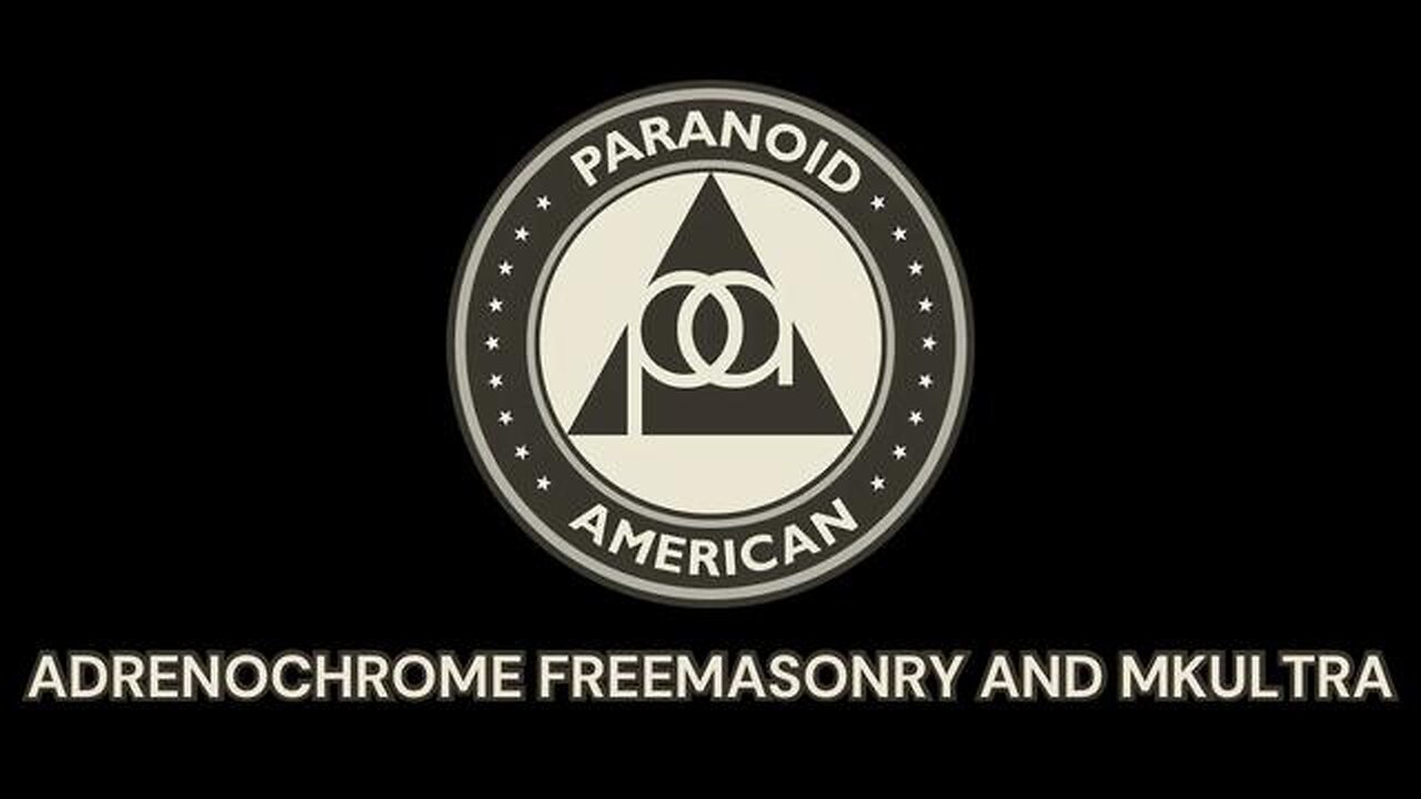 PARANOID AMERICAN - ADRENOCHROME FREEMASONRY AND MKULTRA [A HISTORY OF ADRENOCHROME]