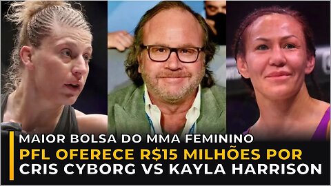 PFL OFERECE R$15 MILHÕES POR CRIS CYBORG VS KAYLA HARRISON!