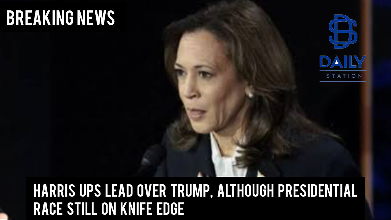 Harris ups lead over Trump, although presidential race still on knife edge|Breaking|