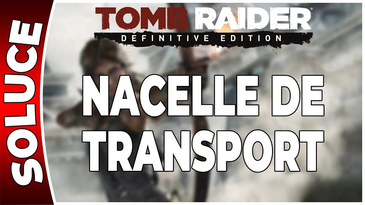 Tomb Raider (2013) - NACELLE DE TRANSPORT - Chapitre 17 [FR PS4]