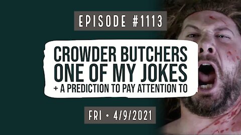 #1113 Crowder Butchers One Of My Jokes, & A Prediction To Pay Attention To