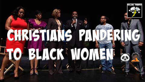 Christians Pandering to Black Women... 🤦🏿🐼