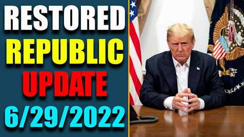 RESTORED REPUBLIC VIA A GCR HUGE UPDATE AS OF JUNE 29, 2022