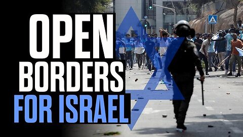 OPEN BORDERS FOR ISRAEL