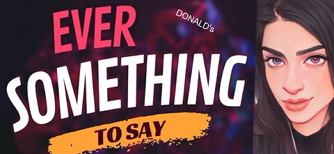 EVER SOMETHING TO SAY: Donald's