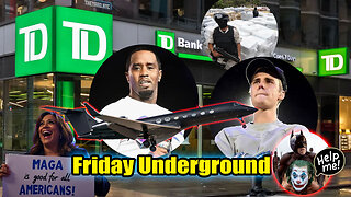 Friday Underground! TD Bank Busted for Working with Cartels! Diddy Plane in NZ?!