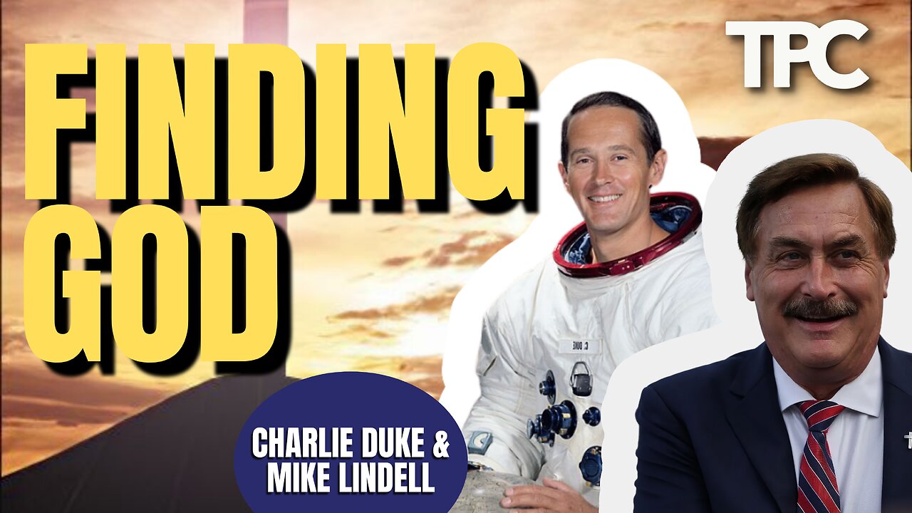 Finding God | Charlie Duke & Mike Lindell (TPC #1,514)