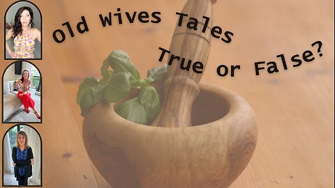 Old Wives Tales - True or False?