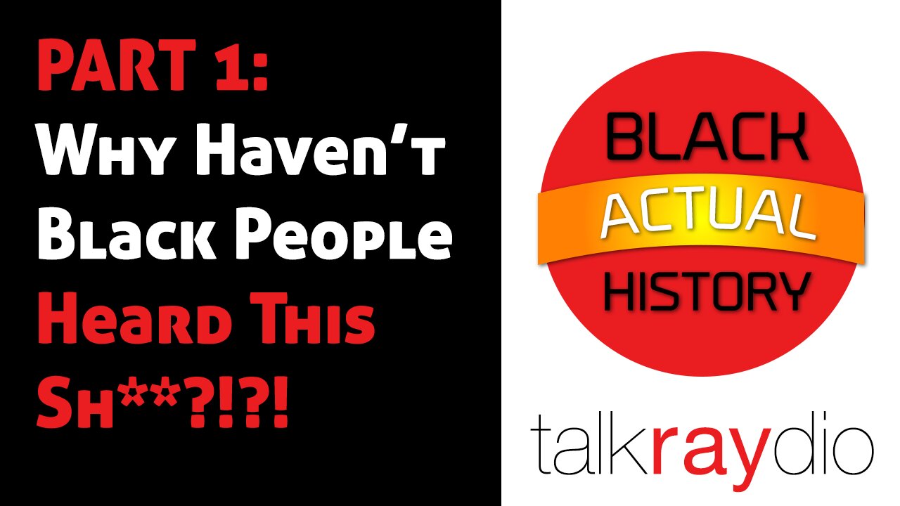 Black ACTUAL History Month Part 1: Why haven't black people heard this sh**!?!?