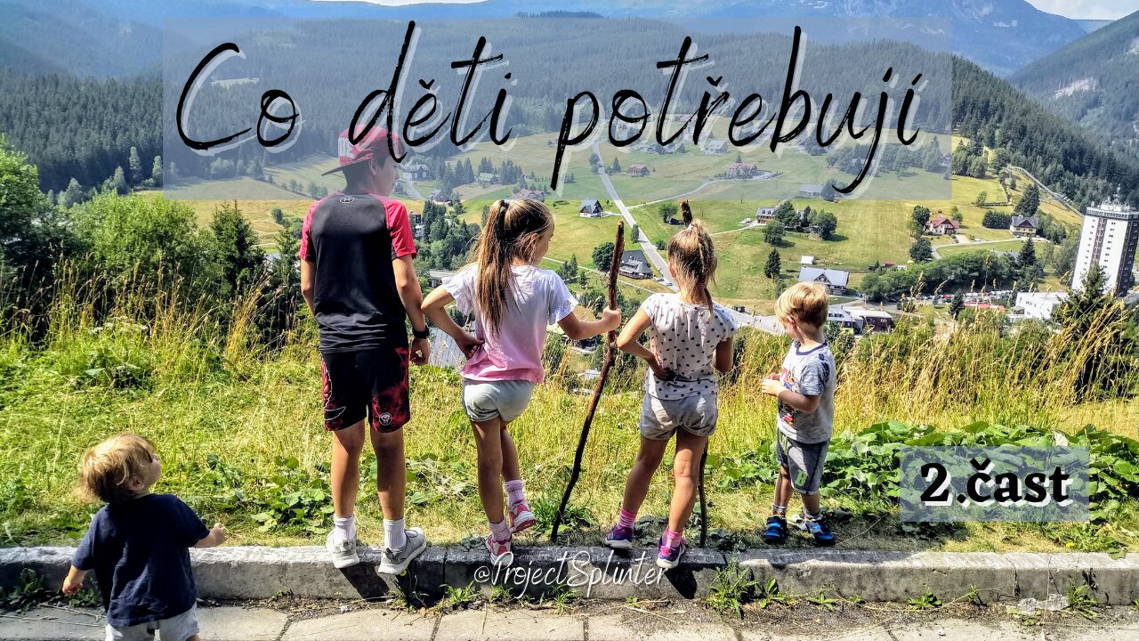 Část 2 - Co Dětí Potřebují? / Part 2 What do Children Really Need?