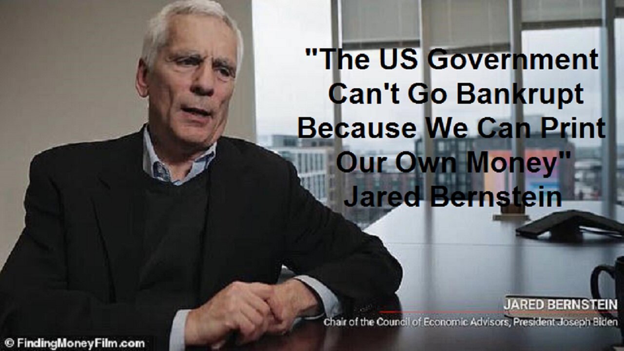 "The US Government Can't Go Bankrupt Because We Can Print Our Own Money" Jared Bernstein