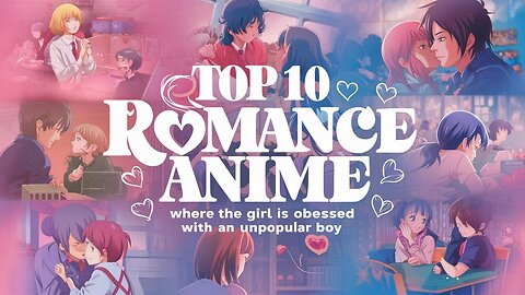 Top 10 Romance Anime Where the Girl Is Obsessed With an Unpopular Boy