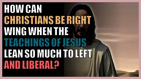 How can Christians be right wing when the teachings of Jesus lean so much to left and liberal?