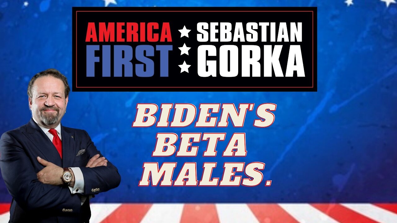 Biden's beta males. Sebastian Gorka on AMERICA First