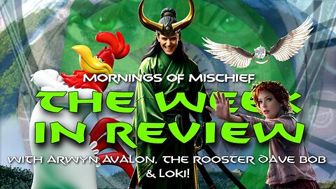 Mornings of Mischief Week in Review with Arwyn Avalon, The Rooster Dave Bob & Loki!