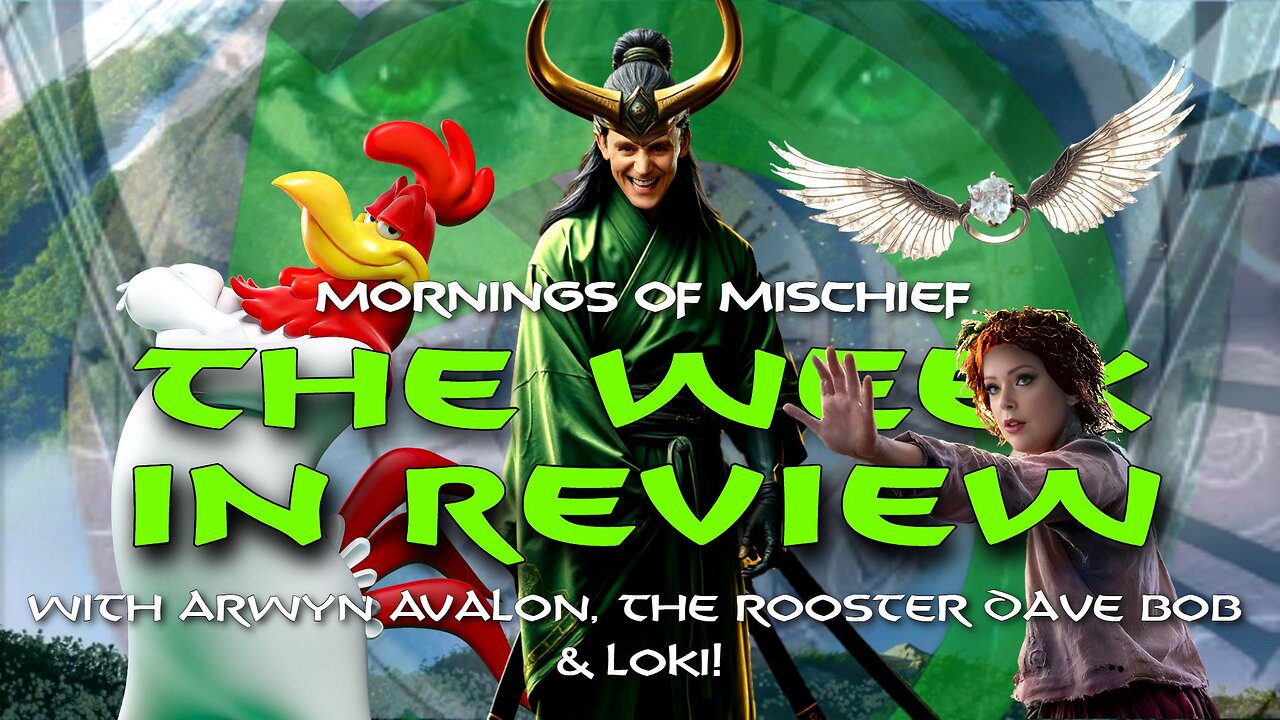 Mornings of Mischief Week in Review with Arwyn Avalon, The Rooster Dave Bob & Loki!