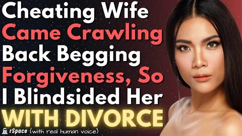 Cheating Wife Came Crawling Back to Me Begging For Forgiveness, So I Blindsided Her With Divorce