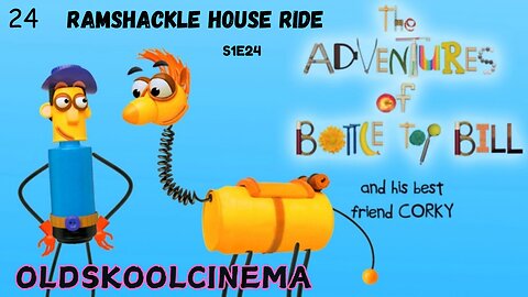 S1E24 - Ramshackle House Ride - The adventures of Bottle-top Bill and his best friend corky