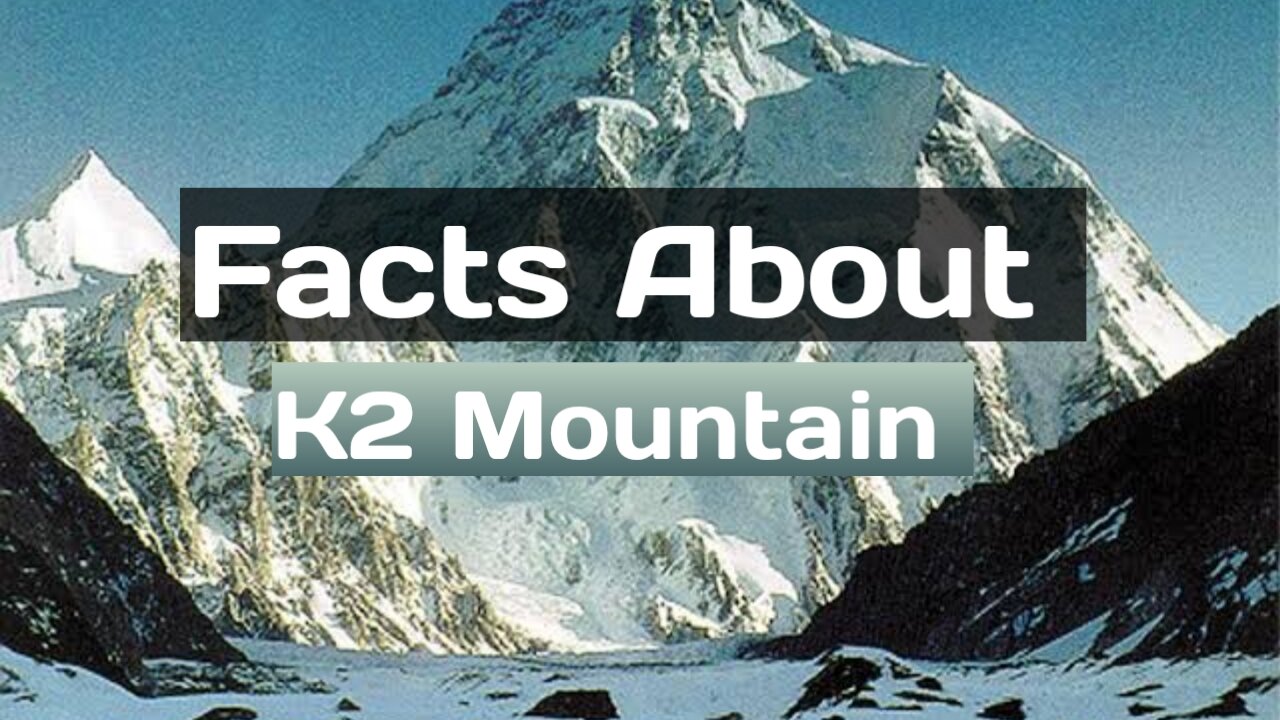 Interesting Facts About K2 Mountain