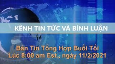 Tin Tức Và Bình Luận | Bản Tin Tổng Hợp Buổi Tối, lúc 8:00 pm Est., ngày 11/2/2021