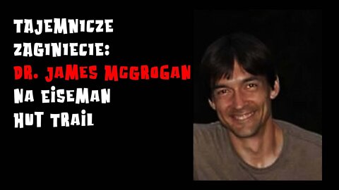 Tajemnicze zaginięcie - Dr. James McGrogan na Eiseman Hut Trail