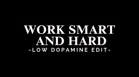 WORK SMART AND HARD - LOW DOPAMINE EDIT