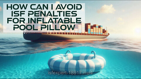 Don't Dive into ISF Penalties: How to Safely Import Inflatable Pool Pillows!