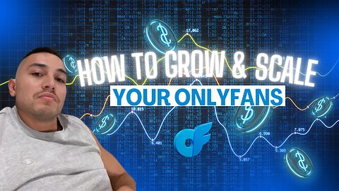How To Grow And Scale Your OnlyFans | Tips for Success