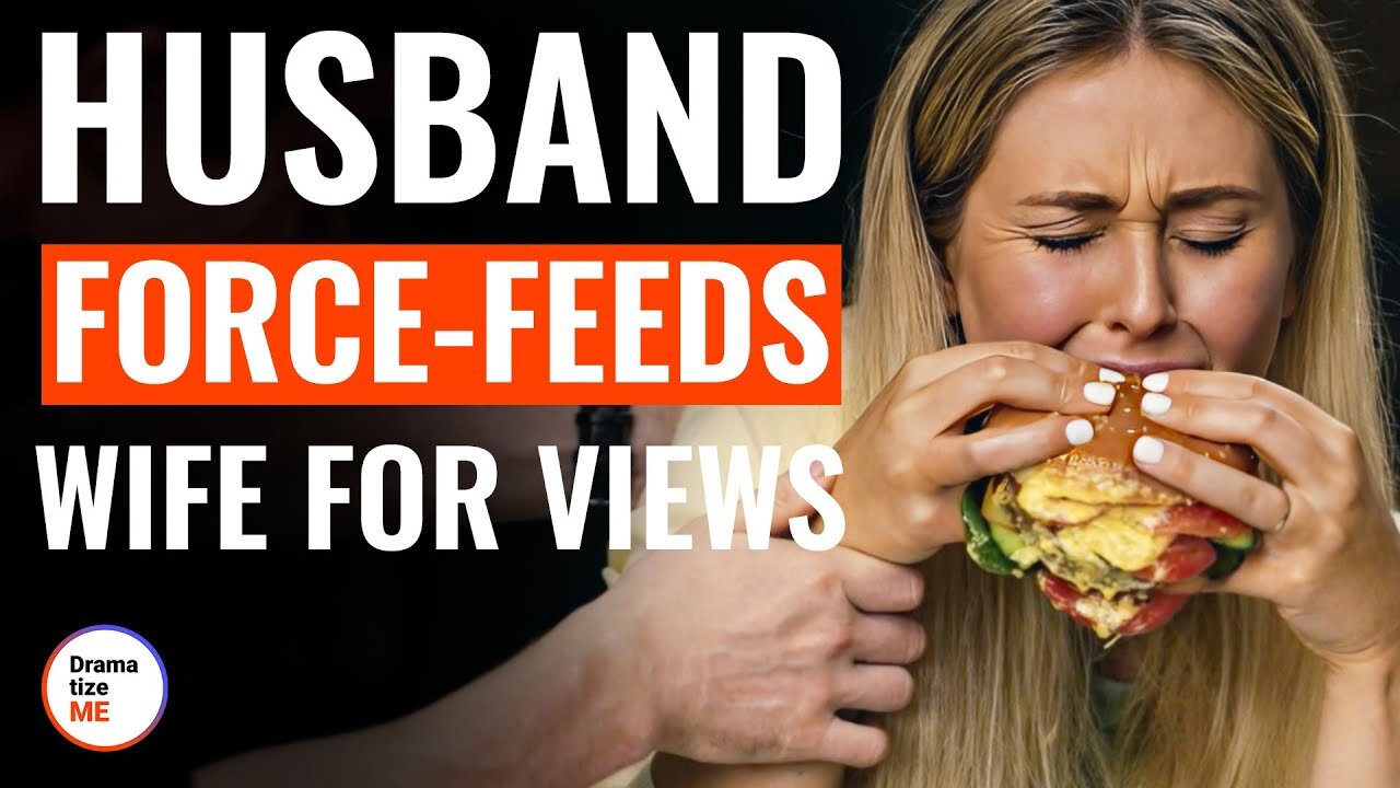 Husband Force-Feeds Wife For Views