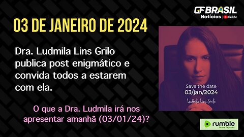 Dra. Ludmila Lins Grilo publica post enigmático e convida todos a estarem com ela, amanhã (03/01/24)