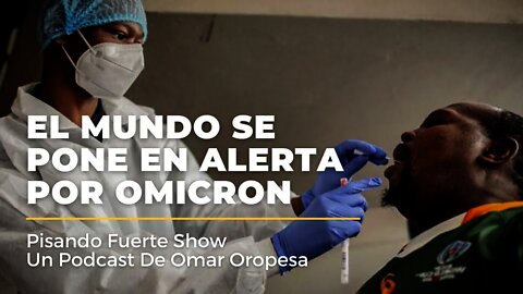 Omar Oropesa - El Mundo Se Pone En Alerta Por Omicron