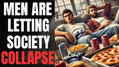 Men Are Letting Society Collapse Without Them