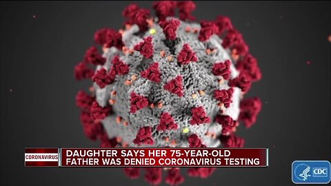 Daughter says father is getting the run around when asked to get tested for COVID-19